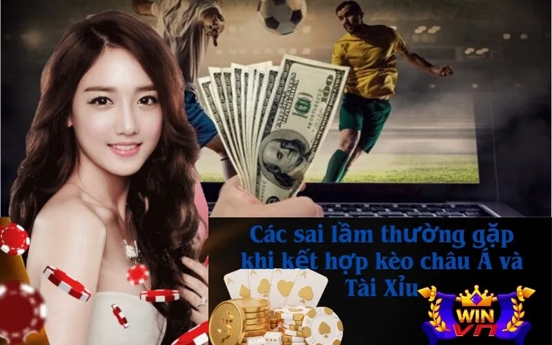 Các sai lầm thường gặp khi kết hợp kèo châu Á và Tài Xỉu