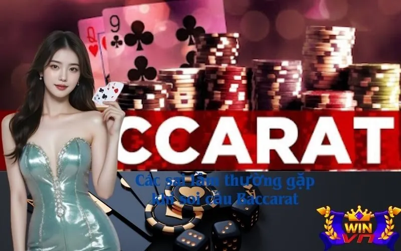 Các sai lầm thường gặp khi soi cầu Baccarat