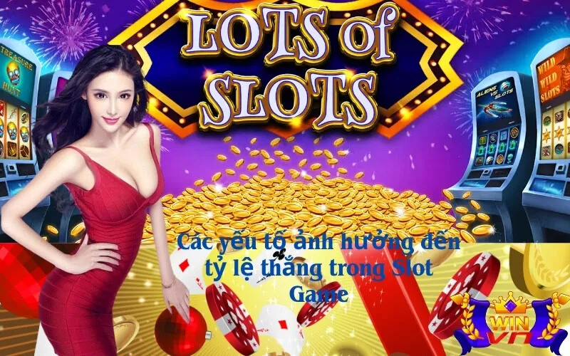 Các yếu tố ảnh hưởng đến tỷ lệ thắng trong Slot Game