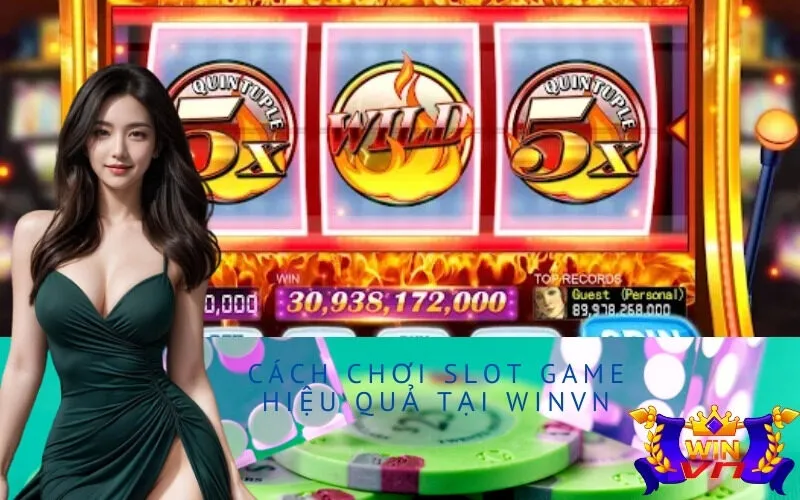 Cách chơi Slot Game hiệu quả tại Winvn