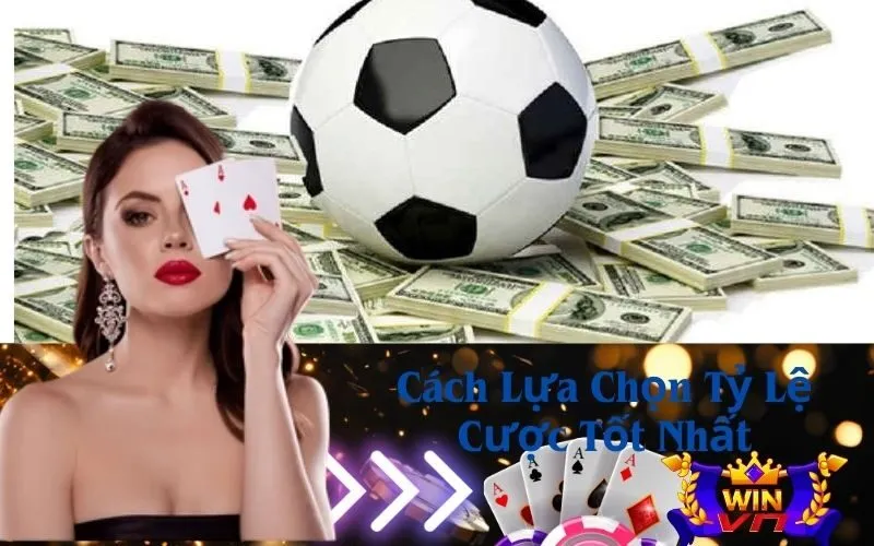 Cách Lựa Chọn Tỷ Lệ Cược Tốt Nhất