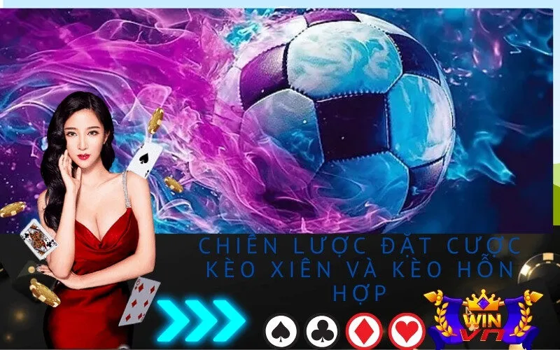 Chiến Lược Đặt Cược Kèo Xiên và Kèo Hỗn Hợp