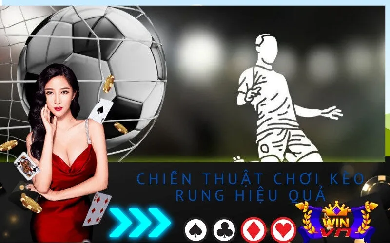 Chiến Thuật Chơi Kèo Rung Hiệu Quả