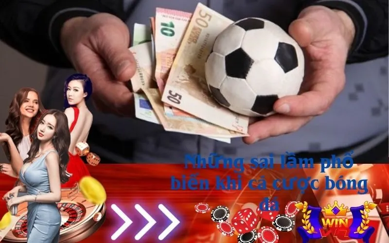 Những sai lầm phổ biến khi cá cược bóng đá