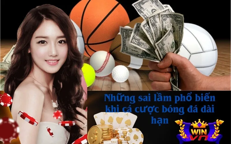 Những sai lầm phổ biến khi cá cược bóng đá dài hạn