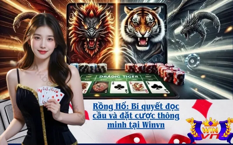 Rồng Hổ: Bí quyết đọc cầu và đặt cược thông minh tại Winvn