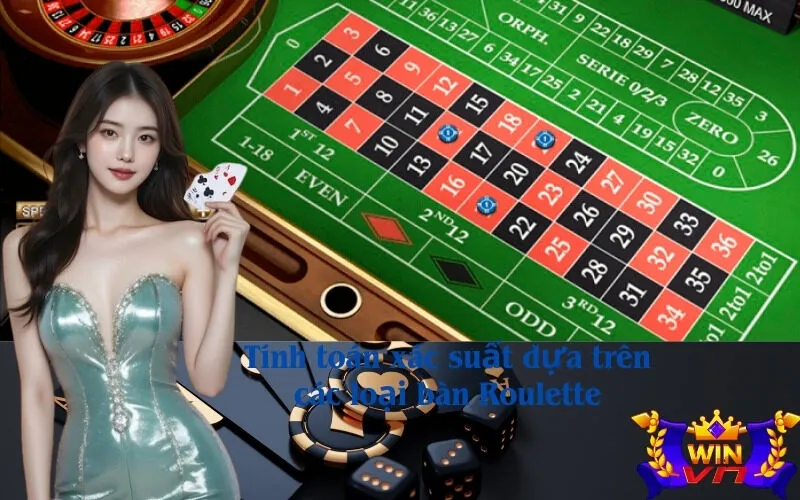 Tính toán xác suất dựa trên các loại bàn Roulette